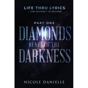 Diamonds Beneath the Darkness -- Nicole Danielle